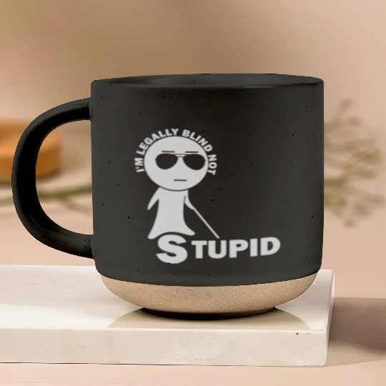 Visually Impaired I am Legally Blind Not Stupid Pottery Mugs