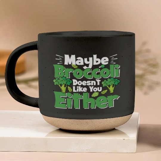 May Be Broccoli Does Not Like You Either Pottery Mugs