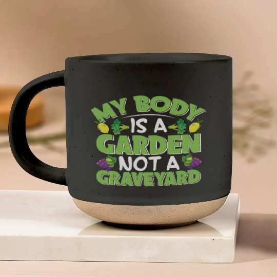My Body Is A Garden, Not A Graveyard Pottery Mugs