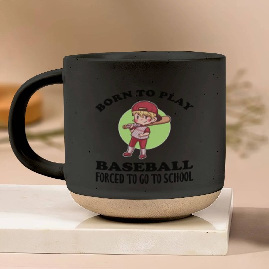 Born To Play Baseball Forced To Go To School Pottery Mugs