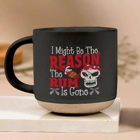 Be The Reason The Rum Is Gone Pirates Drinking Pottery Mugs