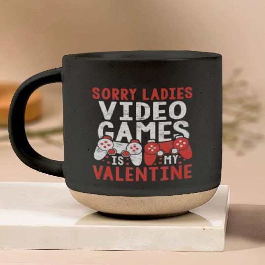 Sorry Ladies Video Games Is My Valentine Pottery Mugs Boy