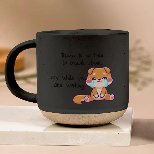 There is no time to cry now work Pottery Mugs