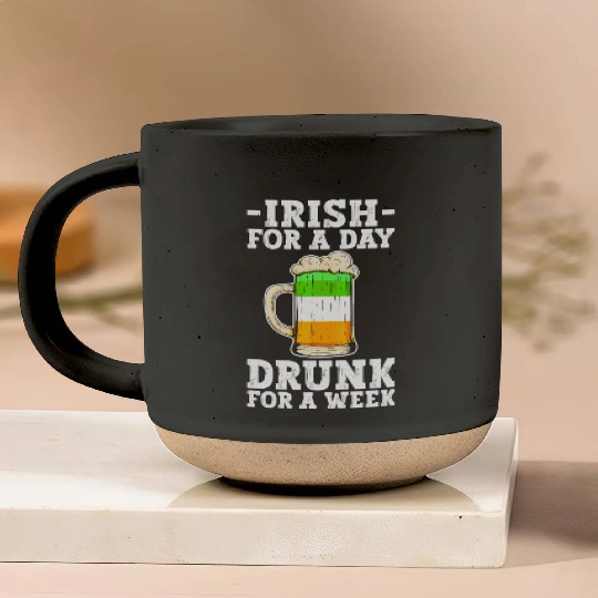 Irish For A Day Drunk For A Week - St Patricks Day Pottery Mugs