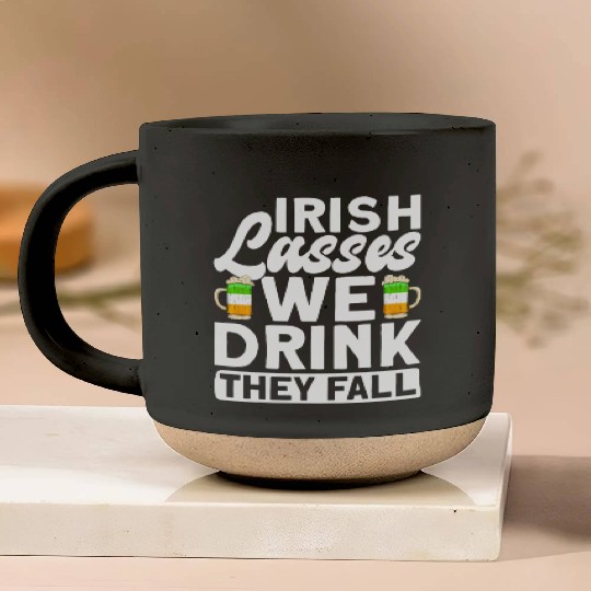 Irish Lasses We Drink They Fall - St Patricks Day Pottery Mugs