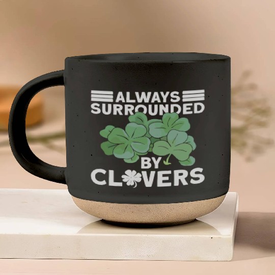 Always Surrounded By Clovers - St Patricks Day Pottery Mugs