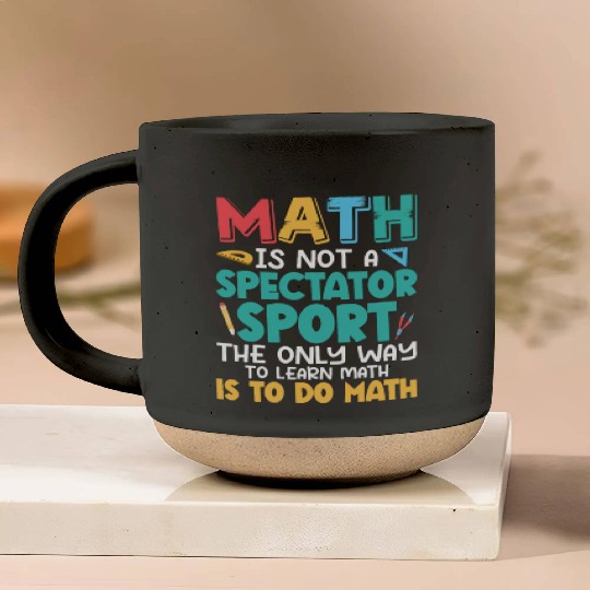 Math Is Not A Spectator Sport Math Teacher Educati Pottery Mugs