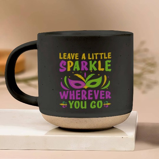 Leave A Little Sparkle Wherever You Go Mardi Gras Pottery Mugs
