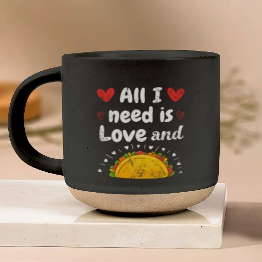 I Love Tacos Valentines Day All I Need is Taco Pottery Mugs