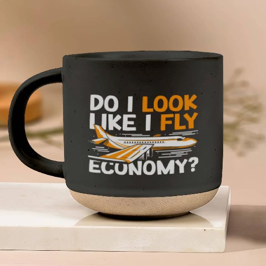 Do I Look Like I Fly Economy First Class Frequent Pottery Mugs