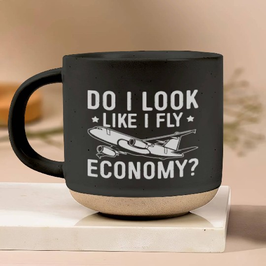 Do I Look Like I Fly Economy First Class Frequent Pottery Mugs
