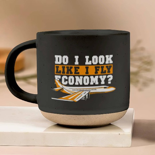 Do I Look Like I Fly Economy First Class Frequent Pottery Mugs