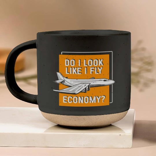 Do I Look Like I Fly Economy First Class Frequent Pottery Mugs