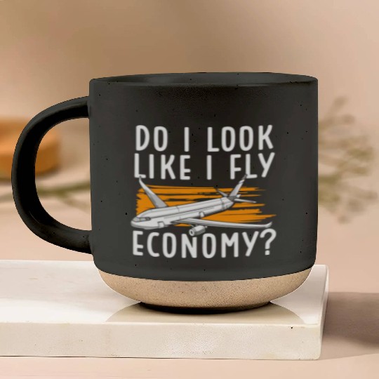 Do I Look Like I Fly Economy First Class Frequent Pottery Mugs