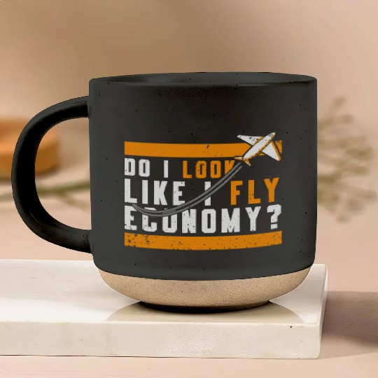 Do I Look Like I Fly Economy First Class Frequent Pottery Mugs