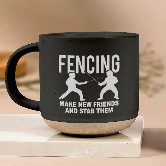 Fencing Make New Friends And Stab Them Pottery Mugs