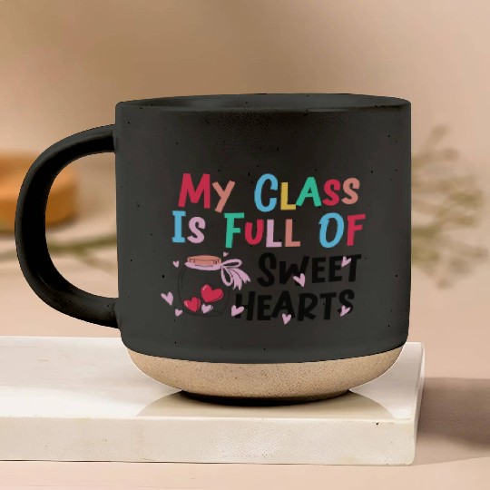 My Class Is Full Of Sweethearts Pottery Mugs