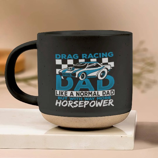 Drag Racing Dad With Way More Horsepower Drag Pottery Mugs