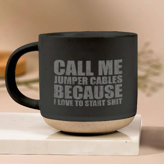 Call me jumper cables because I love to start shit Pottery Mugs