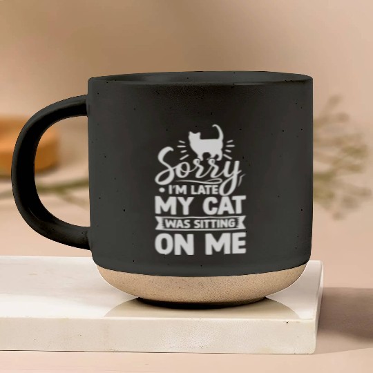 Sorry I'm Late My Cat Was Sitting On Me Cute Funny Pottery Mugs
