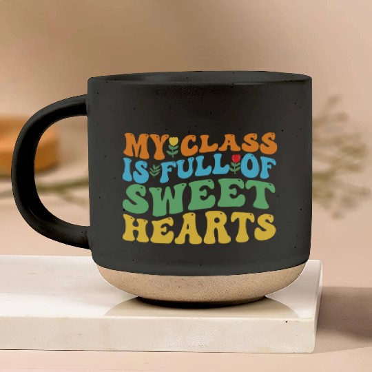 My Class Is Full Of Sweethearts Pottery Mugs