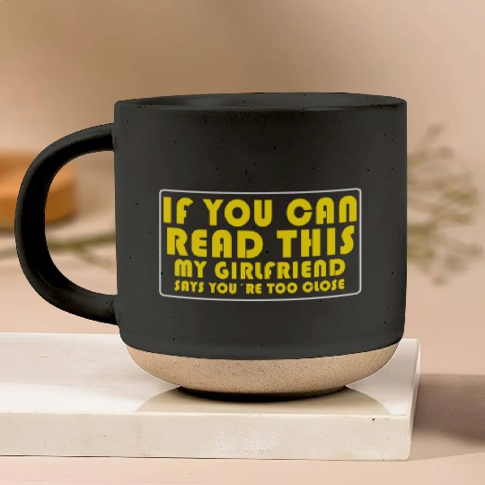If You Can Read This My Girlfriend Say Too Close Pottery Mugs