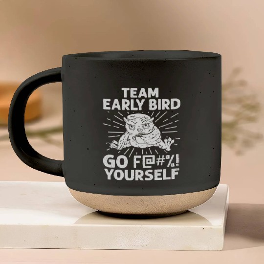 Team Early Bird Go F... Yourself Pottery Mugs