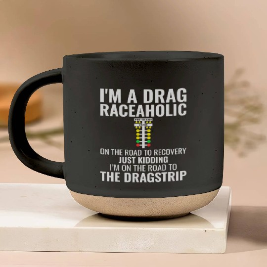 Funny Drag Racing I m a Drag Raceaholic Dragracin Pottery Mugs