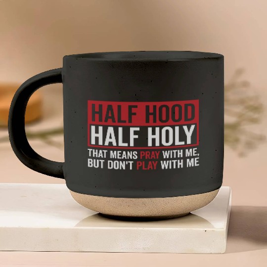 Half Hood Half Holy That Means Pray Don t Play Pottery Mugs