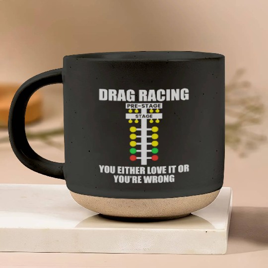Drag Racing You Either Love It or You re Wrong Dr Pottery Mugs