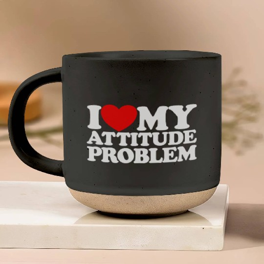 I Love My Attitude Problem Womens Attitude Problem Pottery Mugs