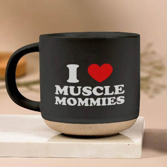 I Love Muscle Mommies Pottery Mugs