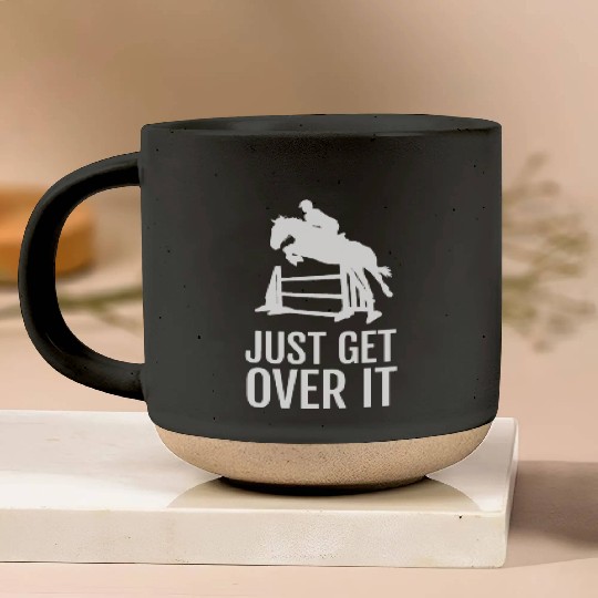 Equestrian Horse Show Jumping Gift Just Get Over I Pottery Mugs