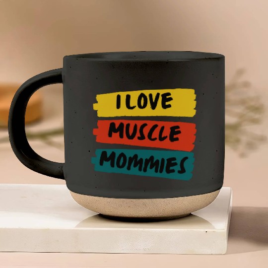 I Love Muscle Mommies Pottery Mugs