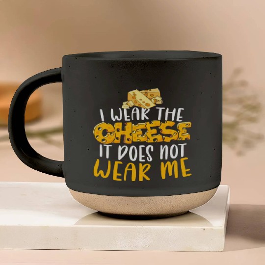 I Wear The Cheese It Does Not Wear Me Cheesy Food Pottery Mugs