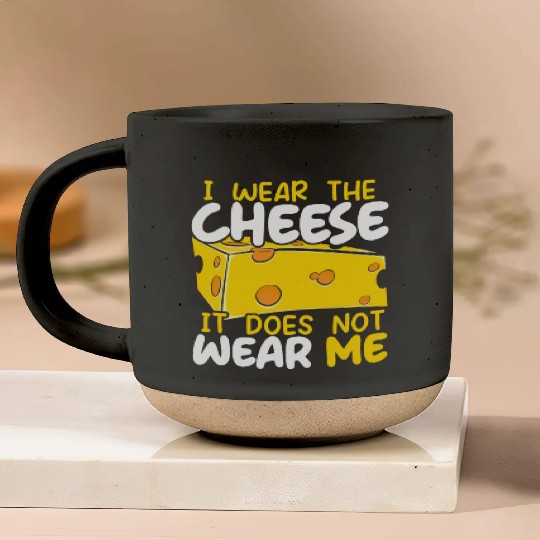 I Wear The Cheese It Does Not Wear Me Cheesy Food Pottery Mugs