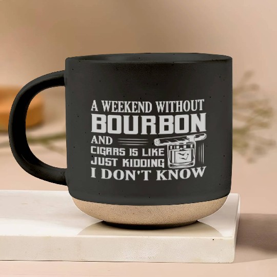 A Weekend Without Bourbon And Cigars Whiskey Drink Pottery Mugs