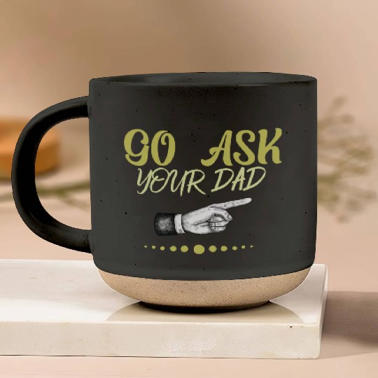 go ask your dad Pottery Mugs
