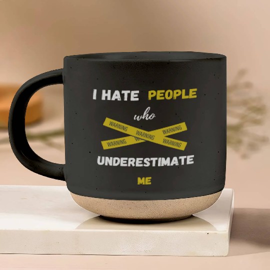 I hate people who underestimate me Pottery Mugs
