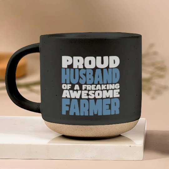 Proud Husband of freaking awesome Farmer Pottery Mugs