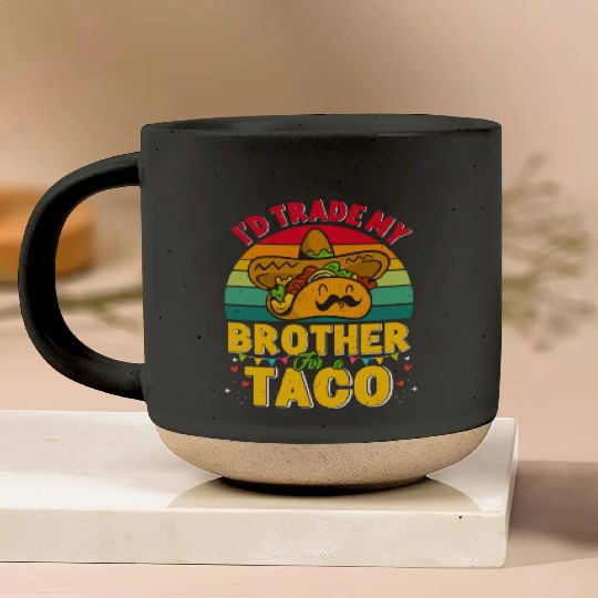 I´d trade my Brother for a Taco Mexican Taccos Pottery Mugs