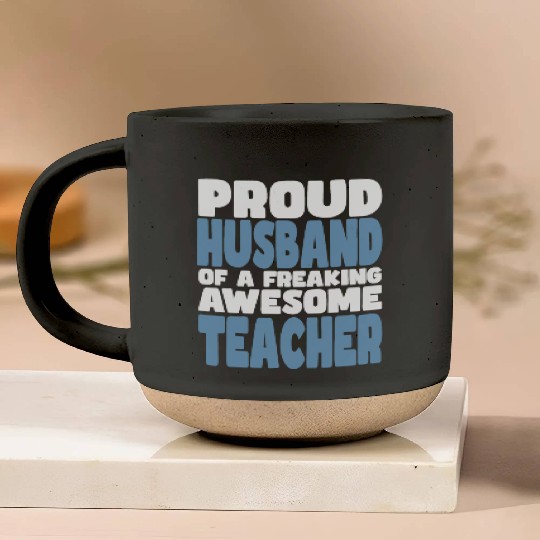 Proud Husband of freaking awesome Teacher Pottery Mugs