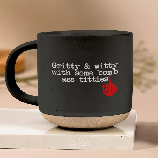 Gritty & Witty With Some Bomb Ass Titties Pottery Mugs
