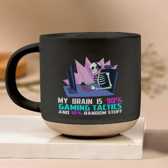 My brain is 90% gaming tactics and 10% random Pottery Mugs