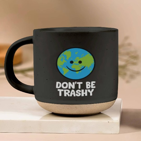 Dont Be Trashy Save The Planet Nature Earth Pottery Mugs