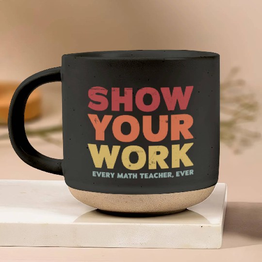 Show Your Work Math Teacher Pottery Mugs