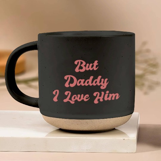 But Daddy I Love Him 1 Pottery Mugs