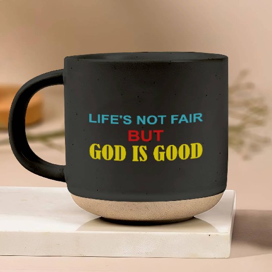 Life's Not Fair But God Is Good Pottery Mugs