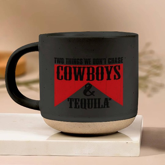 Two Things We Don'T Chase Cowboys And Tequila Rode Pottery Mugs