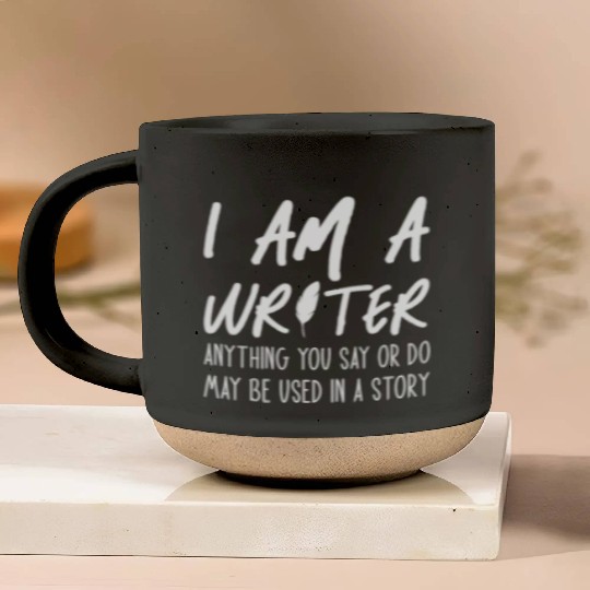 I Am A Writer Anything You Say Or Do May Be Used Pottery Mugs